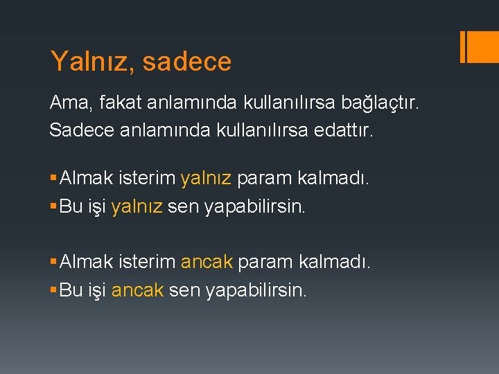 Yalnız, sadece Ama, fakat anlamında kullanılırsa bağlaçtır. Sadece anlamında kullanılırsa edattır. § Almak isterim