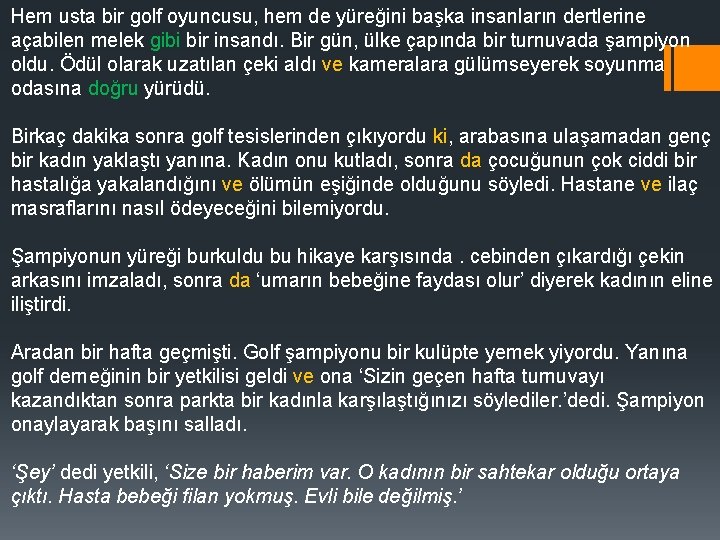 Hem usta bir golf oyuncusu, hem de yüreğini başka insanların dertlerine açabilen melek gibi