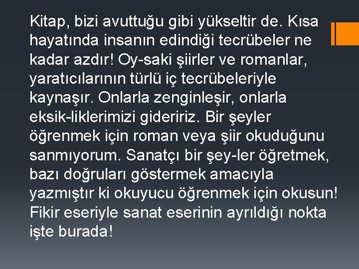 Kitap, bizi avuttuğu gibi yükseltir de. Kısa hayatında insanın edindiği tecrübeler ne kadar azdır!