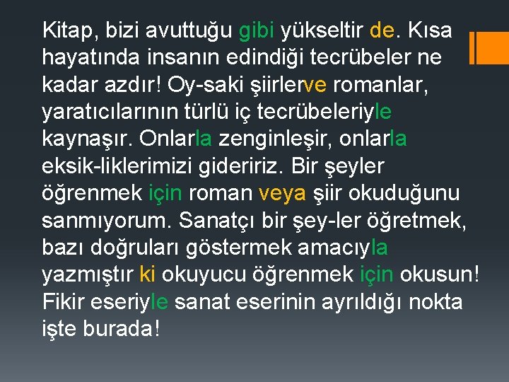 Kitap, bizi avuttuğu gibi yükseltir de. Kısa hayatında insanın edindiği tecrübeler ne kadar azdır!