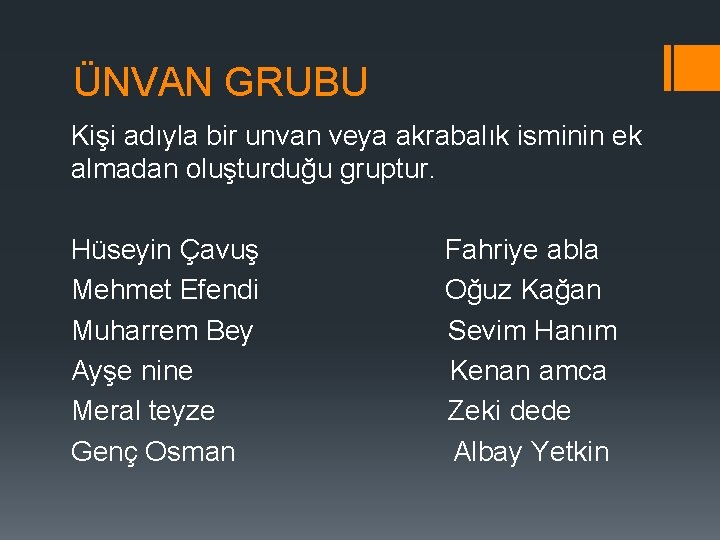 ÜNVAN GRUBU Kişi adıyla bir unvan veya akrabalık isminin ek almadan oluşturduğu gruptur. Hüseyin