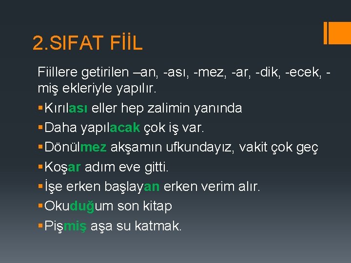 2. SIFAT FİİL Fiillere getirilen –an, ası, mez, ar, dik, ecek, miş ekleriyle yapılır.