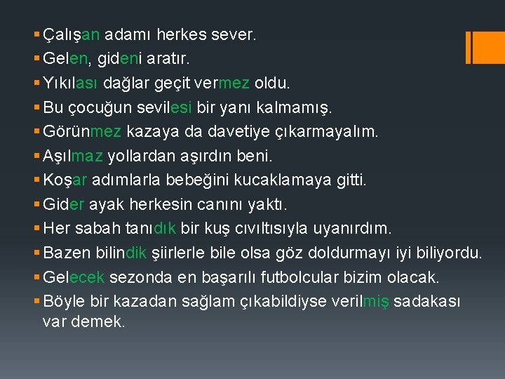 § Çalışan adamı herkes sever. § Gelen, gideni aratır. § Yıkılası dağlar geçit vermez