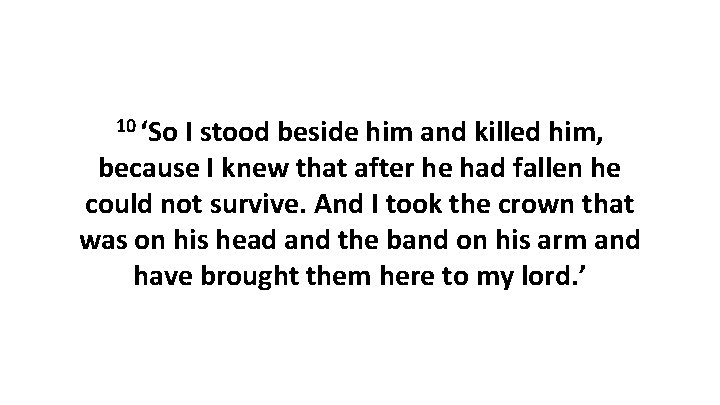 10 ‘So I stood beside him and killed him, because I knew that after