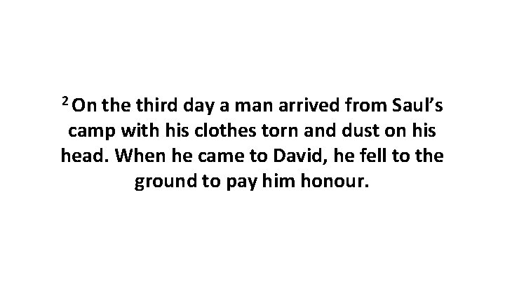 2 On the third day a man arrived from Saul’s camp with his clothes