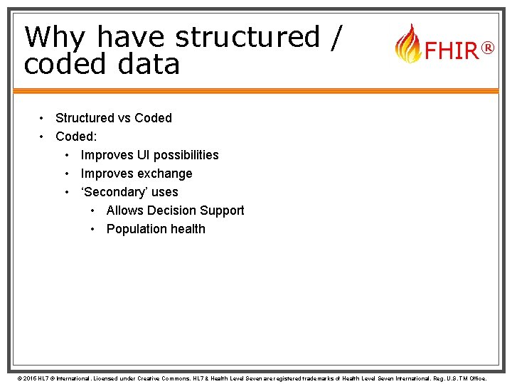 Why have structured / coded data FHIR® • Structured vs Coded • Coded: •