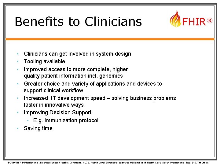 Benefits to Clinicians FHIR® • Clinicians can get involved in system design • Tooling