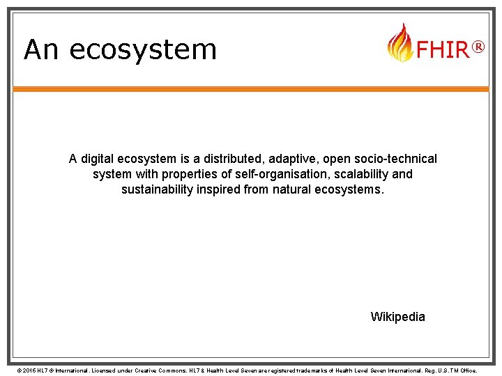 An ecosystem FHIR® A digital ecosystem is a distributed, adaptive, open socio-technical system with