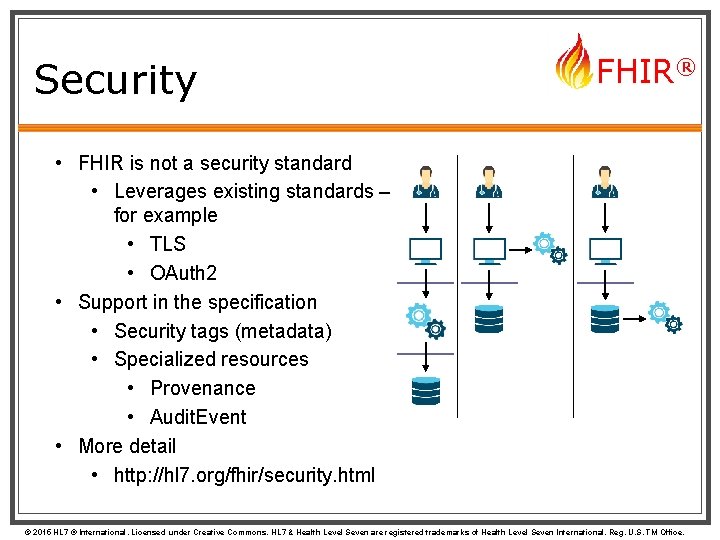 Security FHIR® • FHIR is not a security standard • Leverages existing standards –