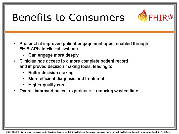 Benefits to Consumers FHIR® • Prospect of improved patient engagement apps, enabled through FHIR