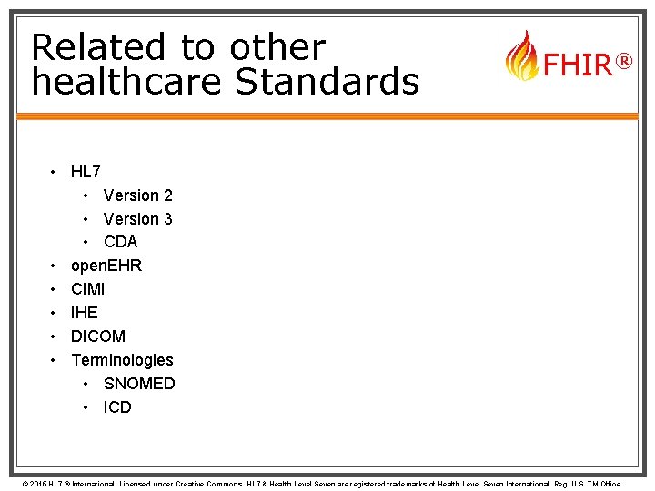 Related to other healthcare Standards FHIR® • HL 7 • Version 2 • Version