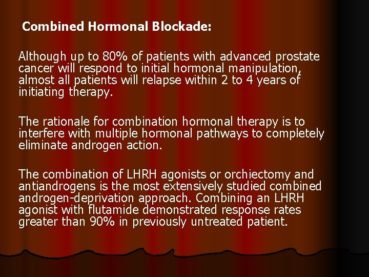 Combined Hormonal Blockade: Although up to 80% of patients with advanced prostate cancer will