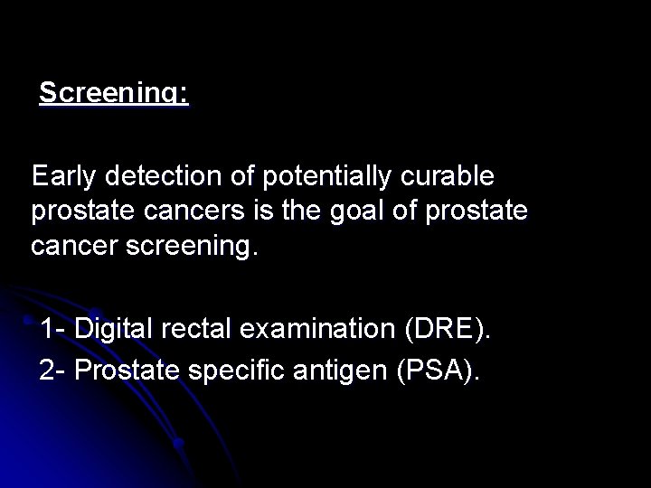 Screening: Early detection of potentially curable prostate cancers is the goal of prostate cancer