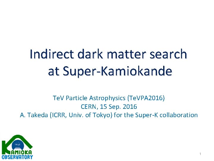 Indirect dark matter search at Super-Kamiokande Te. V Particle Astrophysics (Te. VPA 2016) CERN,