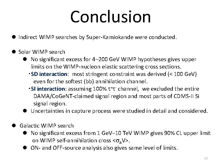 Conclusion l Indirect WIMP searches by Super-Kamiokande were conducted. l Solar WIMP search l