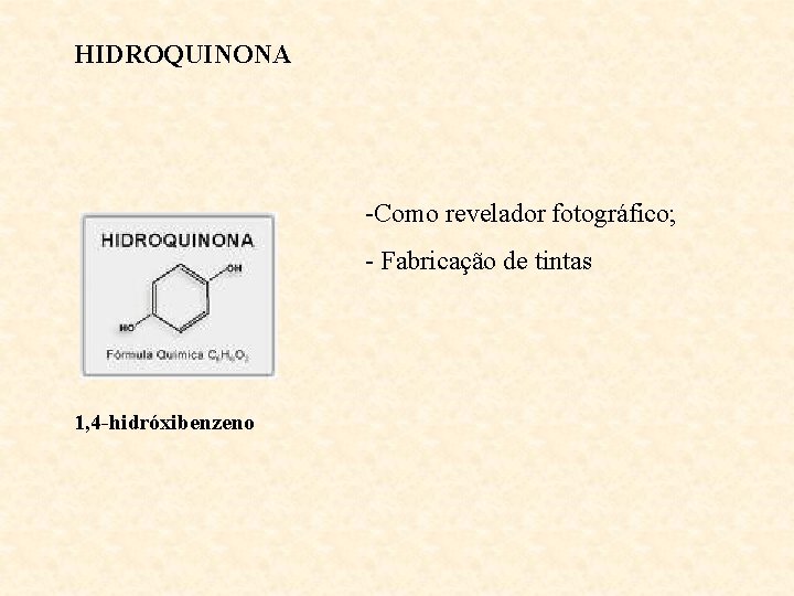 HIDROQUINONA -Como revelador fotográfico; - Fabricação de tintas 1, 4 -hidróxibenzeno 