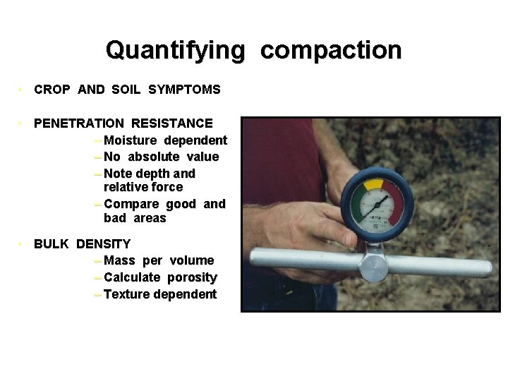 Quantifying compaction • CROP AND SOIL SYMPTOMS • PENETRATION RESISTANCE – Moisture dependent –