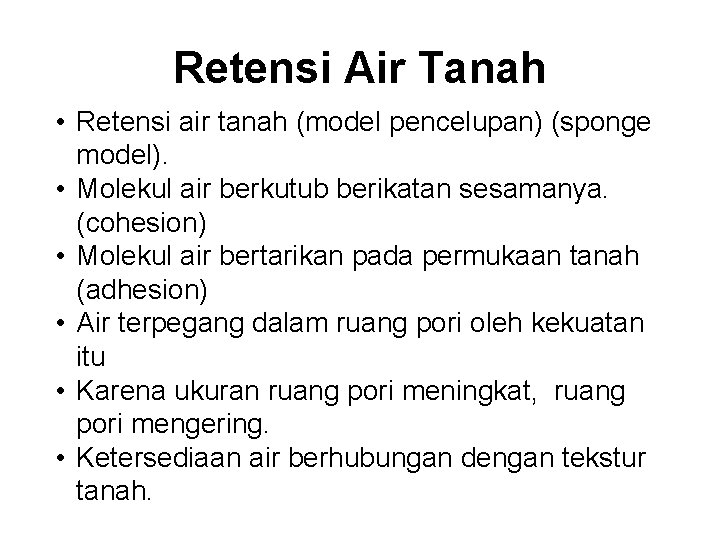 Retensi Air Tanah • Retensi air tanah (model pencelupan) (sponge model). • Molekul air