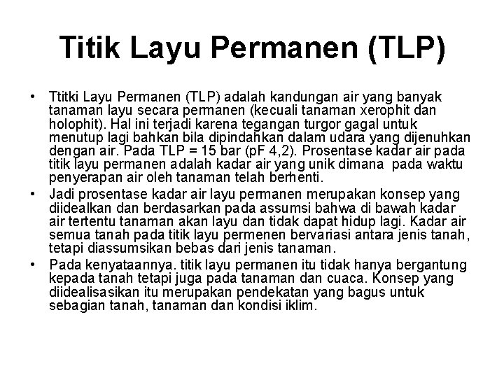 Titik Layu Permanen (TLP) • Ttitki Layu Permanen (TLP) adalah kandungan air yang banyak