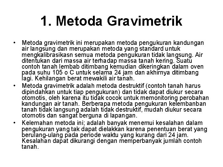 1. Metoda Gravimetrik • Metoda gravimetrik ini merupakan metoda pengukuran kandungan air langsung dan