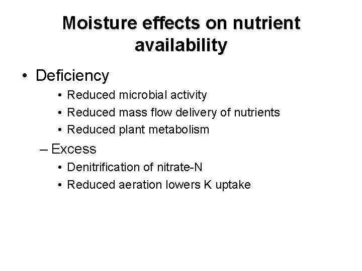 Moisture effects on nutrient availability • Deficiency • Reduced microbial activity • Reduced mass