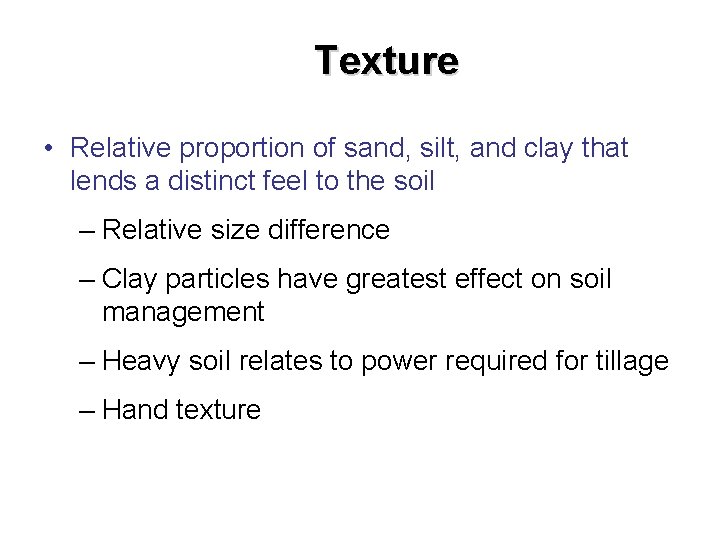Texture • Relative proportion of sand, silt, and clay that lends a distinct feel