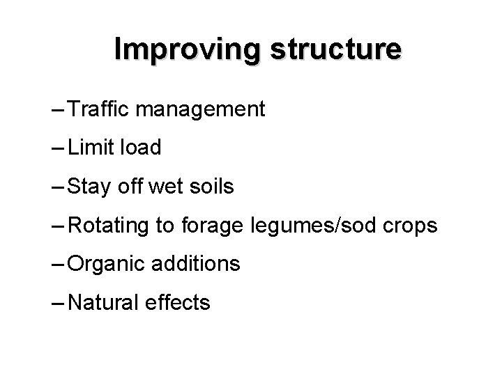 Improving structure – Traffic management – Limit load – Stay off wet soils –