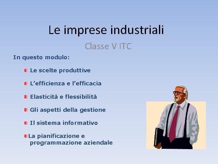 Le imprese industriali Classe V ITC In questo modulo: Le scelte produttive L’efficienza e