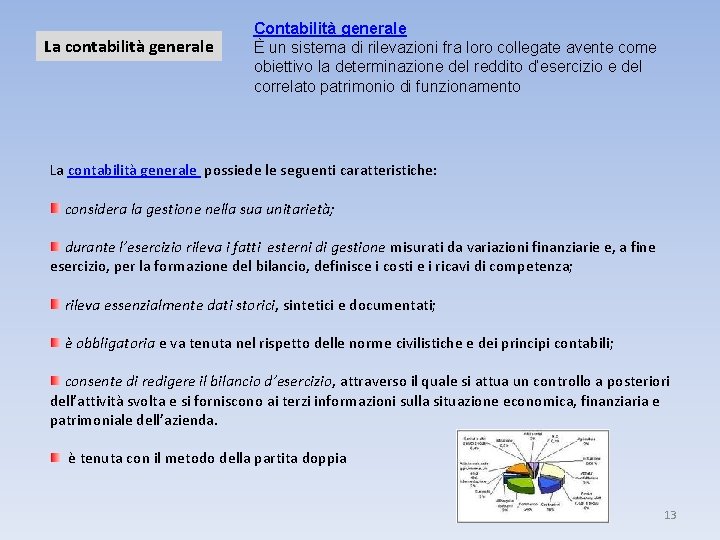 La contabilità generale Contabilità generale È un sistema di rilevazioni fra loro collegate avente