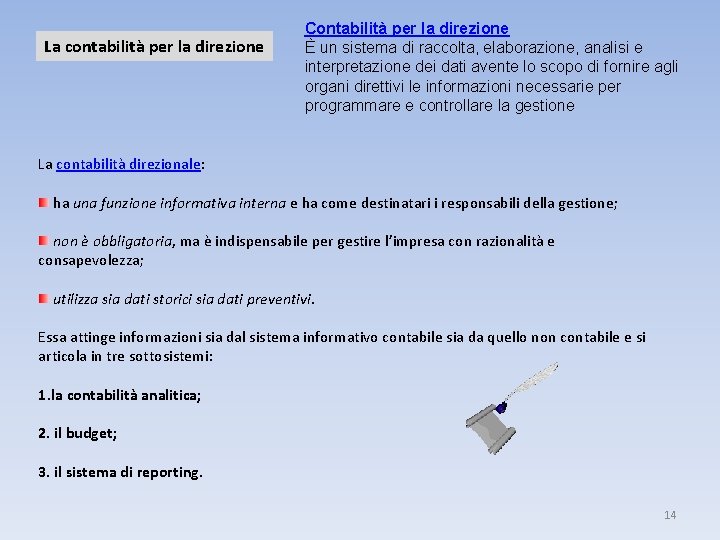 La contabilità per la direzione Contabilità per la direzione È un sistema di raccolta,