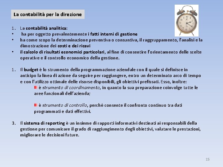 La contabilità per la direzione 1. La contabilità analitica: • ha per oggetto prevalentemente