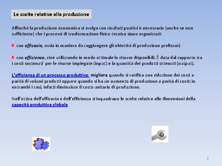 Le scelte relative alla produzione Affinchè la produzione economica si svolga con risultati positivi