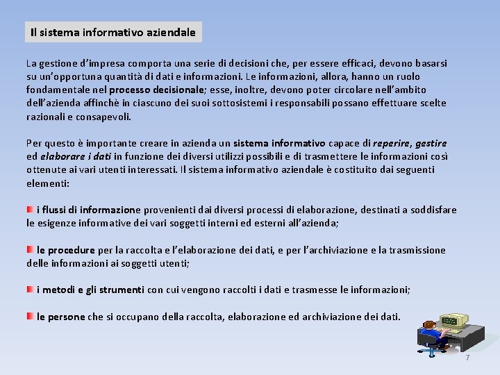 Il sistema informativo aziendale La gestione d’impresa comporta una serie di decisioni che, per