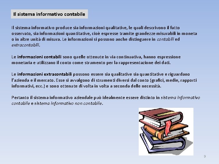 Il sistema informativo contabile Il sistema informativo produce sia informazioni qualitative, le quali descrivono