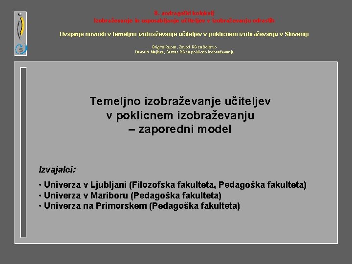 8. andragoški kolokvij Izobraževanje in usposabljanje učiteljev v izobraževanju odraslih Uvajanje novosti v temeljno