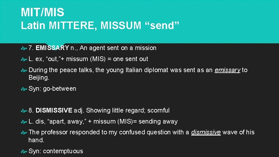 MIT/MIS Latin MITTERE, MISSUM “send” 7. EMISSARY n. , An agent sent on a MIT/MIS Latin MITTERE, MISSUM “send” 7. EMISSARY n. , An agent sent on a
