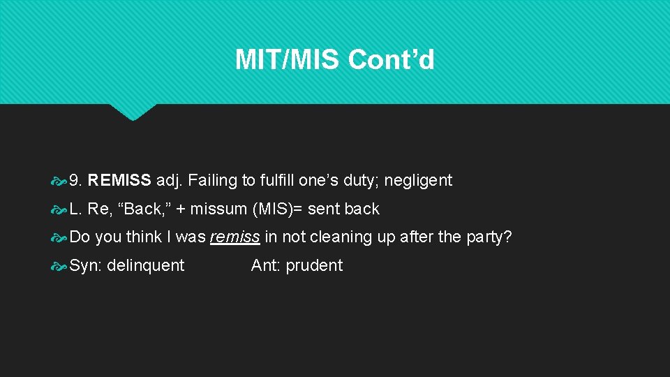 MIT/MIS Cont’d 9. REMISS adj. Failing to fulfill one’s duty; negligent L. Re, “Back, MIT/MIS Cont’d 9. REMISS adj. Failing to fulfill one’s duty; negligent L. Re, “Back,