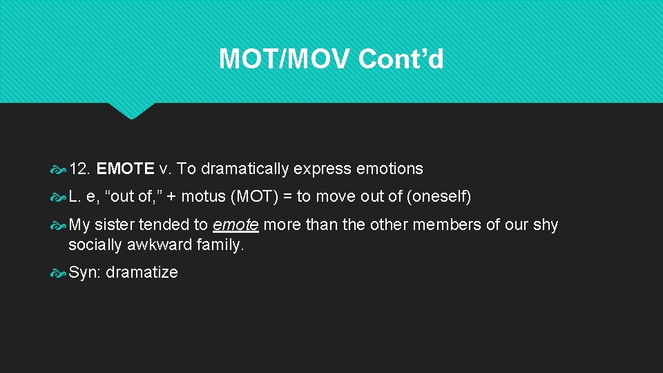 MOT/MOV Cont’d 12. EMOTE v. To dramatically express emotions L. e, “out of, ” MOT/MOV Cont’d 12. EMOTE v. To dramatically express emotions L. e, “out of, ”