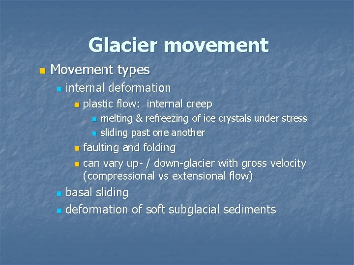 Glacier movement n Movement types n internal deformation n plastic flow: internal creep n