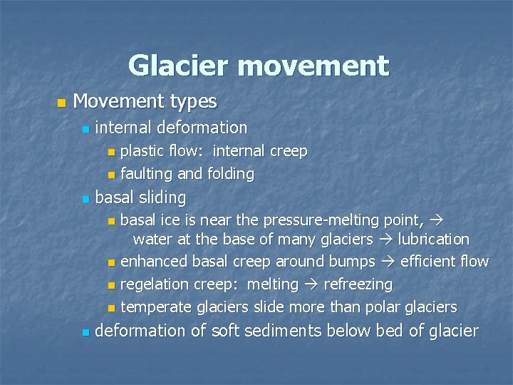 Glacier movement n Movement types n internal deformation plastic flow: internal creep n faulting