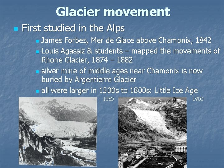 Glacier movement n First studied in the Alps James Forbes, Mer de Glace above