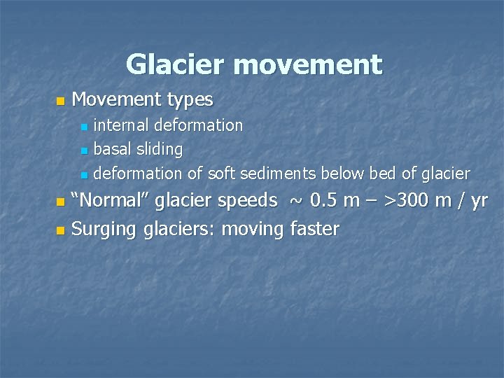 Glacier movement n Movement types internal deformation n basal sliding n deformation of soft