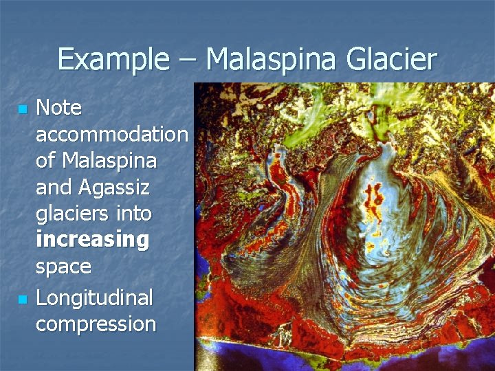 Example – Malaspina Glacier n n Note accommodation of Malaspina and Agassiz glaciers into