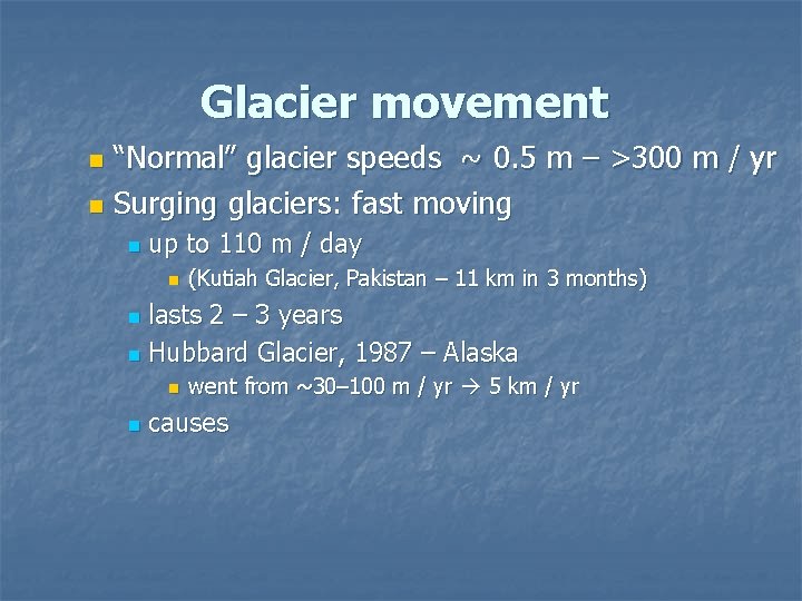 Glacier movement “Normal” glacier speeds ~ 0. 5 m – >300 m / yr