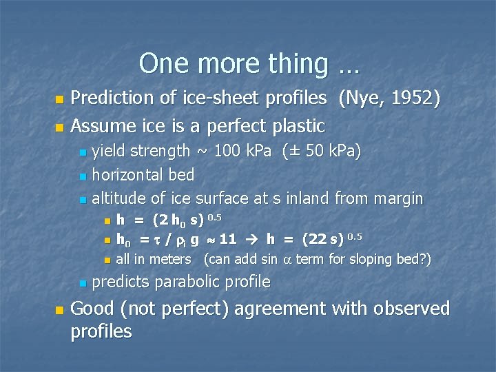 One more thing … Prediction of ice-sheet profiles (Nye, 1952) n Assume ice is