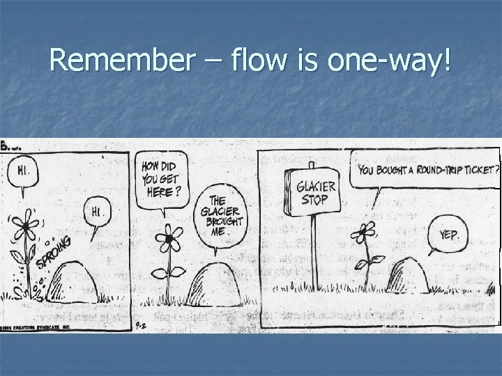 Remember – flow is one-way! 
