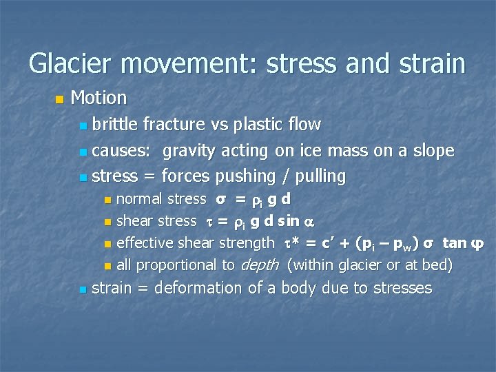Glacier movement: stress and strain n Motion n brittle fracture vs plastic flow n