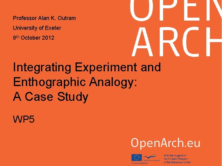 Professor Alan K. Outram University of Exeter 8 th October 2012 Integrating Experiment and