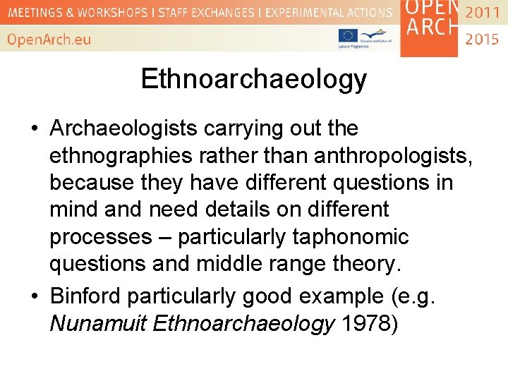 Ethnoarchaeology • Archaeologists carrying out the ethnographies rather than anthropologists, because they have different
