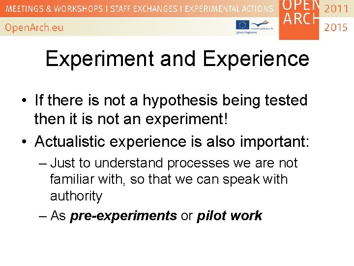Experiment and Experience • If there is not a hypothesis being tested then it